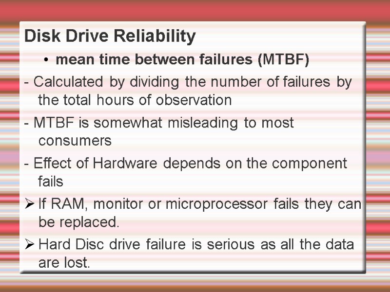 Disk Drive Reliability  mean time between failures (MTBF) - Calculated by dividing the
